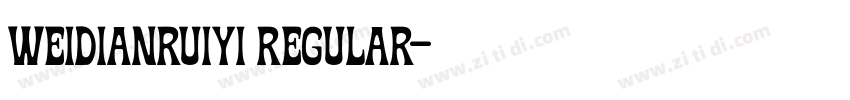 weidianruiyi Regular字体转换 weidianruiyi Regular字体转换